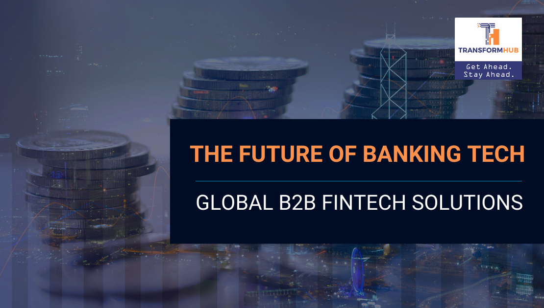 The Future of Banking Tech - Global B2B FinTech Solutions